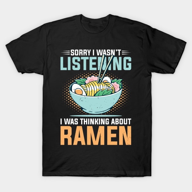 Sorry I wasn't listening I was thinking about Ramen T-Shirt by TeeGuarantee